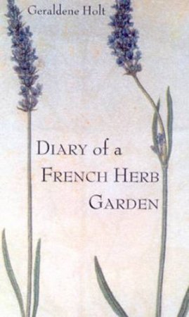 Diary Of A French Herb Garden by Geraldene Holt