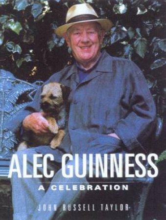 Alec Guinness: A Celebration by John Russell Taylor