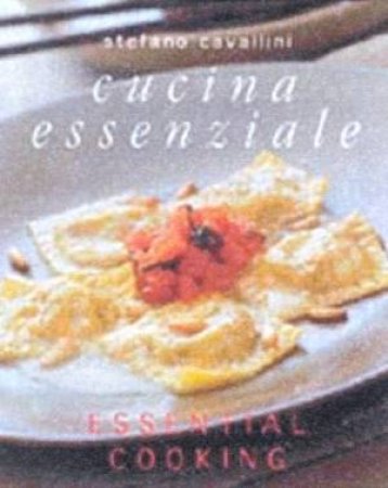 Cucina Essenziale: Essential Cooking by Stefano Cavallini
