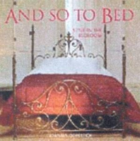 And So To Bed: Style In The Bedroom by Joanna Copestick