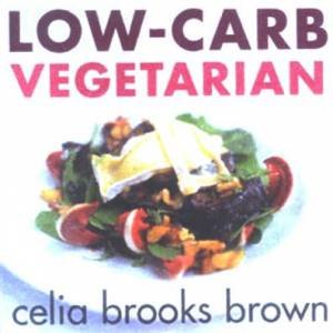 Low Carb Vegetarian by Celia Brooks Brown