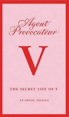 Agent Provocateur V: An Erotic Novella by Unknown