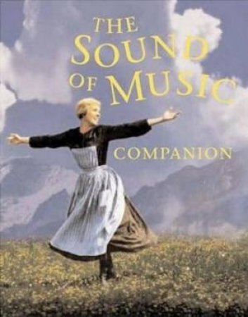 The Sound Of Music Companion: From Stage To Screen And Back Again by Rodgers & Hammerstein Inc & Laurence Maslon