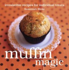 Muffin Magic Irresistible Recipes for Individual Treats