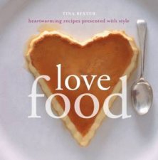 Love Food Heartwarming Recipes Presented With Style