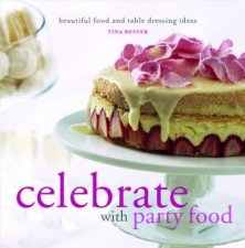 Celebrate with Party Food Beautiful Food and Table Dressing Ideas