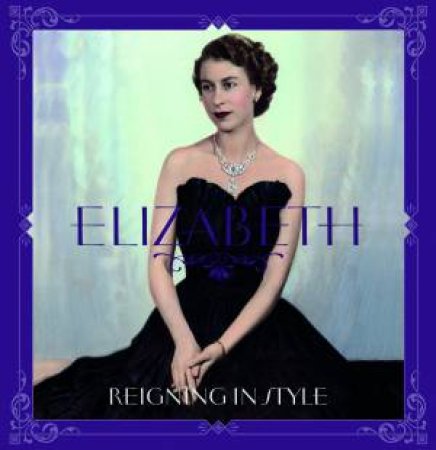 Elizabeth: Reigning in Style by Jane Eastoe