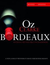 Oz Clarke Bordeaux Third Edition A New Look At The Worlds Most Famous Wine Region