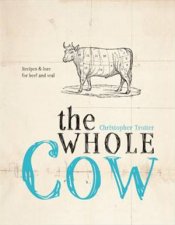The Whole Cow Recipes And Lore For Beef And Veal