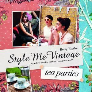 Style Me Vintage: Tea Parties by Betty Blythe