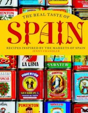 The Real Taste of Spain Recipes Inspired by the Markets of Spain