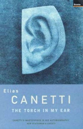 The Torch In My Ear by Elias Canetti