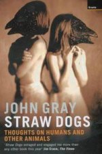 Straw Dogs Thoughts On Humans And Other Animals