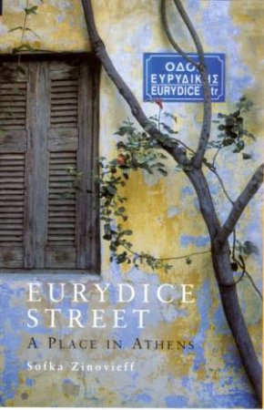 Eurydice Street: A Place In Athens by Sofka Zinovieff
