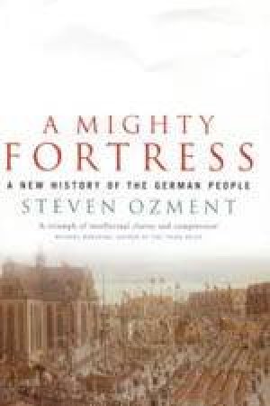 A Mighty Fortress by Steven Ozment