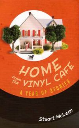 Home From The Vinyl Cafe: A Year Of Stories by Stuart McLean