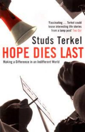 Hope Dies Last: Making a Difference in an Indifferent World by Studs Terkel