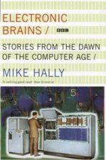 Electronic Brains Stories From The Dawn Of The Computer Age