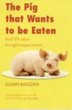 The Pig That Wants To Be Eaten And NinetyNine Other Thought Experiments