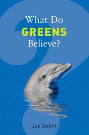 What Do Greens Believe? by Joe Smith