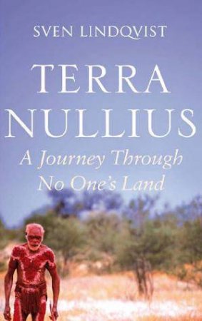 Terra Nullius: A Journey Through No One's Land by Sven Lindqvist