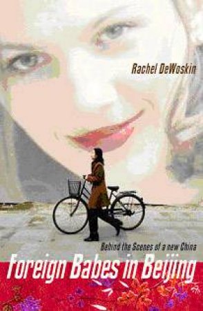 Foreign Babes In Beijing by Rachel Dewoskin
