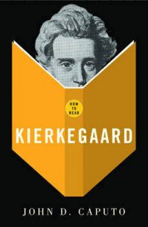 How To Read Kierkegaard by John Caputo