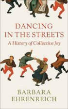 Dancing In The Streets A History Of Collective Joy
