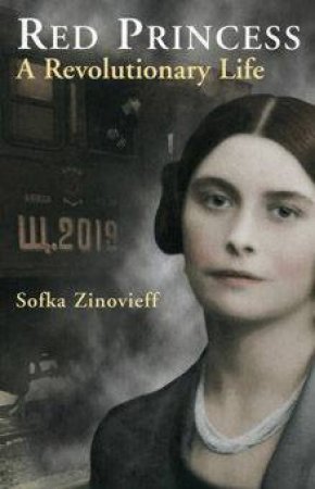 Red Princess: A Revolutionary Life by Sofka Zinovieff