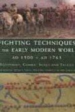 Fighting Techniques of the Early Modern World AD 1500 to AD 1763