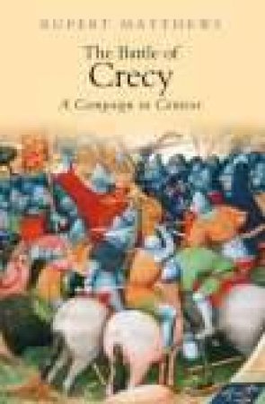 Battle of Crecy by RUPERT MATTHEWS