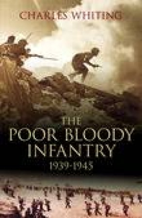 Poor Bloody Infantry by CHARLES WHITING