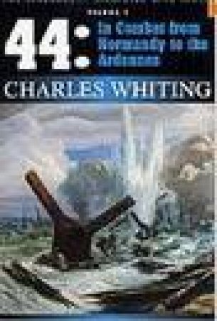 44 In Combat From Normandy To Ardennes by Charles Whiting