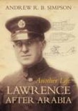 Another Life Lawrence After Arabia