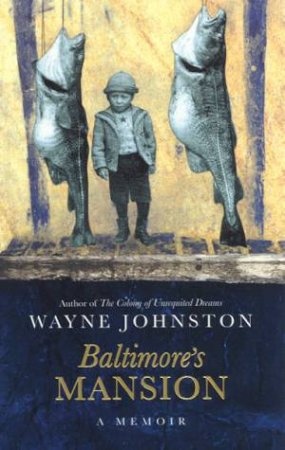 Baltimore's Mansion: A Memoir by Wayne Johnston