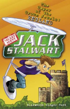 Secret Agent Jack Stalwart: The Caper Of The Crown Jewels: England by Elizabeth Singer Hunt