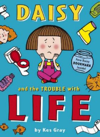 Daisy And The Trouble With Life by Kes Gray