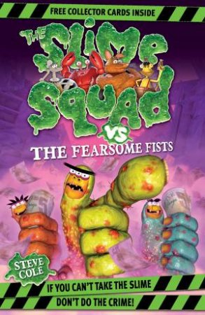 Slime Squad 01 Vs The Fearsome Fists by Steve Cole