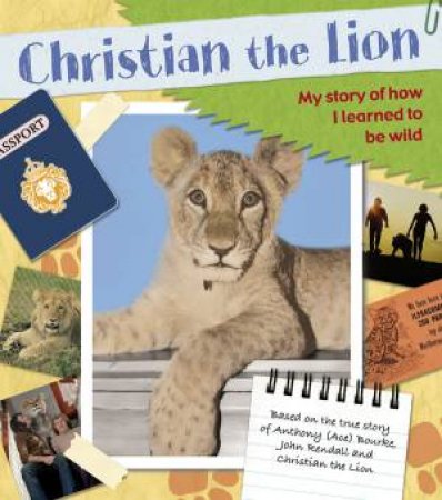 Christian The Lion: My Scrapbook by Ace Bourke & John Rendall