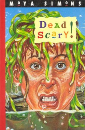 Dead Scary! by Moya Simons