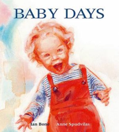 Baby Days by Ian Bone & Anne Spudvilas