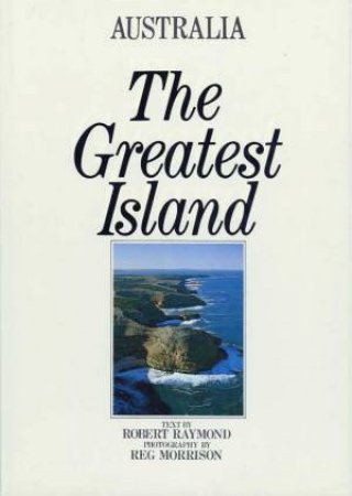 Australia: The Greatest Island by Robert Raymond
