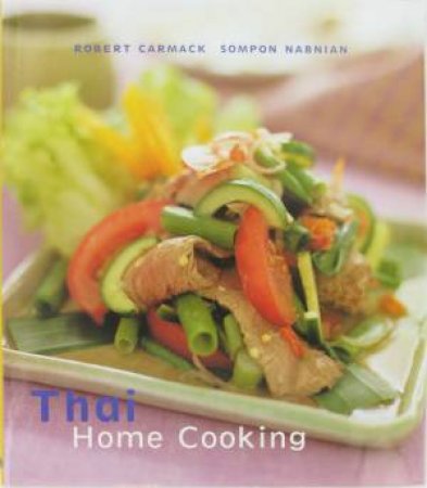 Thai Home Cooking by Robert Carmack & Sompon Nabnian