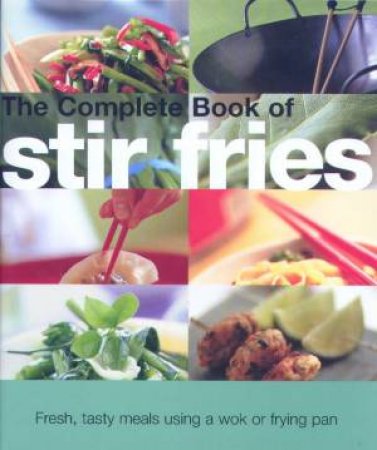 The Complete Book Of Stir Fries by Various