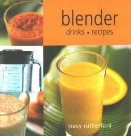 Blender Drinks Recipes by Tracy Rutherford