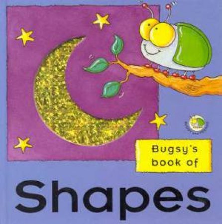 Bugsy's Book Of Shapes by Louise Gardner