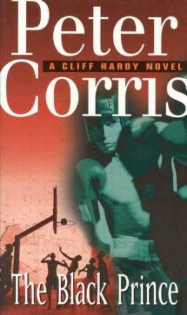 A Cliff Hardy Novel: The Black Prince by Peter Corris