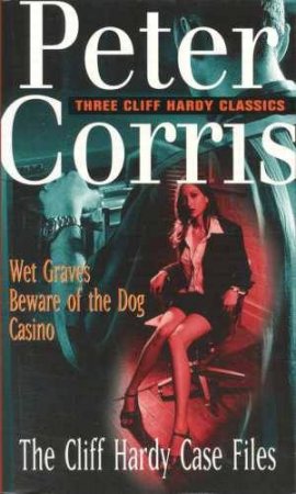 The Cliff Hardy Case Files by Peter Corris