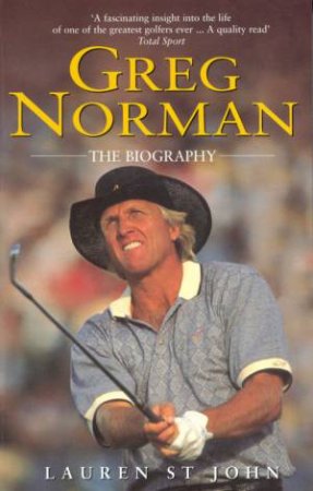 Greg Norman: The Biography by Lauren St John