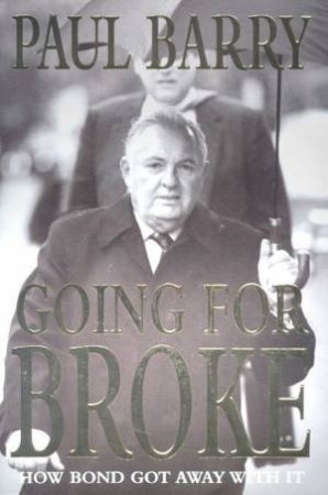 Going For Broke: How Alan Bond Got Away With It by Paul Barry